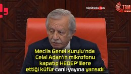 Meclis Genel Kurulu’nda Celal Adan’ın mikrofonu kapatıp HEDEP’lilere ettiği küfür canlı yayına yansıdı!