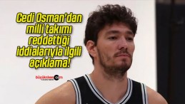 Cedi Osman’dan milli takımı reddettiği iddialarıyla ilgili açıklama!