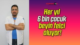 Her yıl 6 bin çocuk beyin felci oluyor!