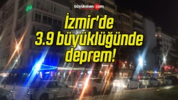 İzmir’de 3.9 büyüklüğünde deprem!