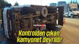 Kontrolden çıkan kamyonet devrildi!