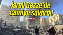 İsrail Gazze’de camiye saldırdı!