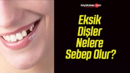 Eksik Dişler Nelere Sebep Olur?