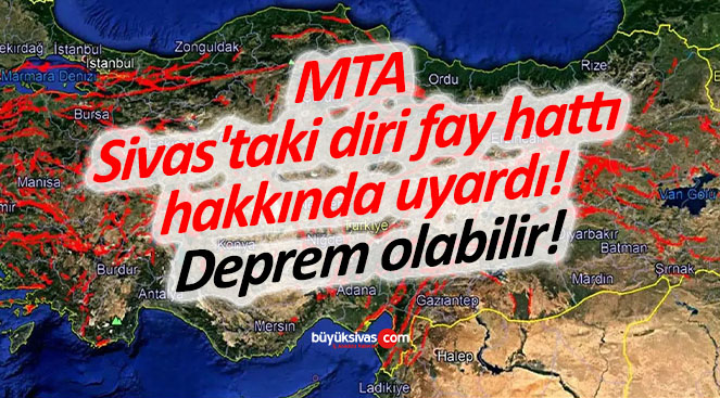 MTA Sivas’taki diri fay hattı hakkında uyardı! Deprem olabilir!