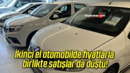 İkinci el otomobilde fiyatlarla birlikte satışlar da düştü!