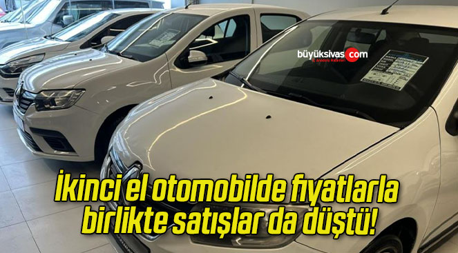 İkinci el otomobilde fiyatlarla birlikte satışlar da düştü!