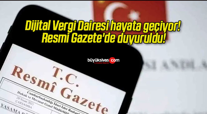 Dijital Vergi Dairesi hayata geçiyor! Resmi Gazete’de duyuruldu!