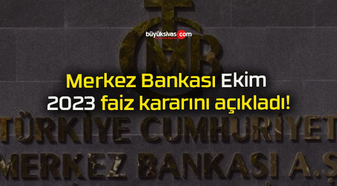 Merkez Bankası Ekim 2023 faiz kararını açıkladı!