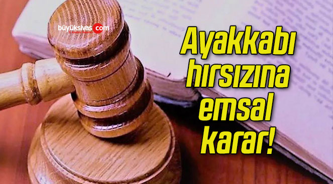 Ayakkabı hırsızına emsal karar!