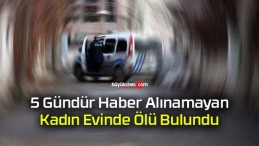 5 Gündür Haber Alınamayan Kadın Evinde Ölü Bulundu