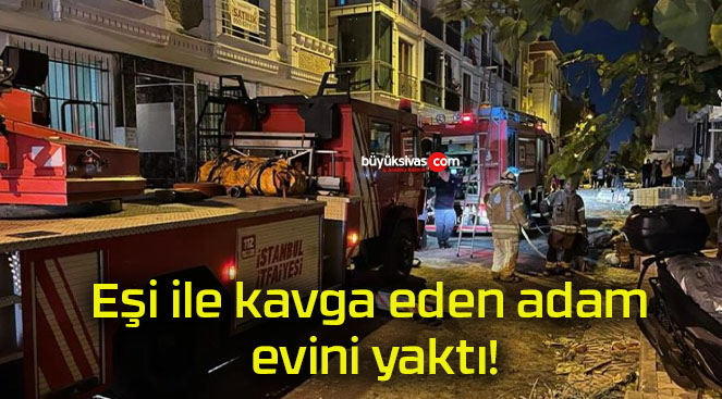 Eşi ile kavga eden adam evini yaktı!