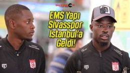 EMS Yapı Sivasspor İstanbul’a Geldi!