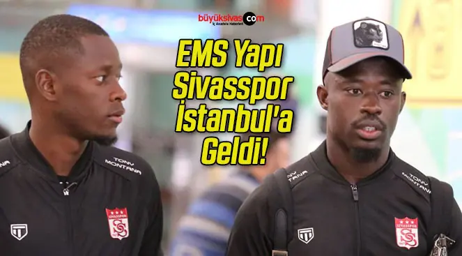 EMS Yapı Sivasspor İstanbul’a Geldi!