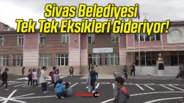 Sivas Belediyesi Tek Tek Eksikleri Gideriyor!