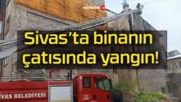 Sivas’ta binanın çatısında yangın!