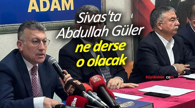 AK Parti kongresi geride kaldı! Sivas’ta Abdullah Güler ne derse o olacak