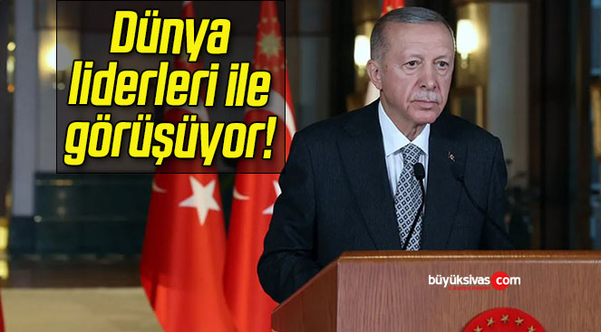 Dünya liderleri ile görüşüyor!