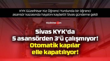 Sivas KYK’da 5 asansörden 2’si çalışıyor! Otomatik kapıları elle kapatıyorlar