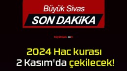 2024 Hac kurası 2 Kasım’da çekilecek!