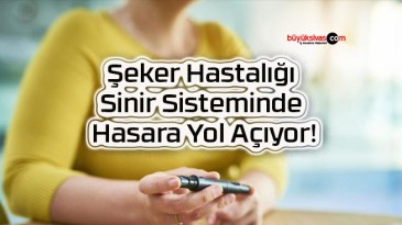 Şeker Hastalığı Sinir Sisteminde Hasara Yol Açıyor!