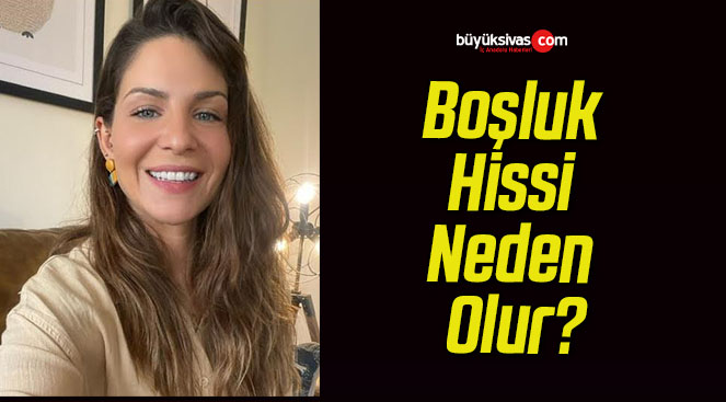 Boşluk Hissi Neden Olur?