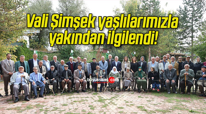 Vali Şimşek yaşlılarımızla yakından ilgilendi!