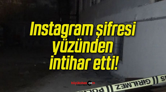 Instagram şifresi yüzünden intihar etti!