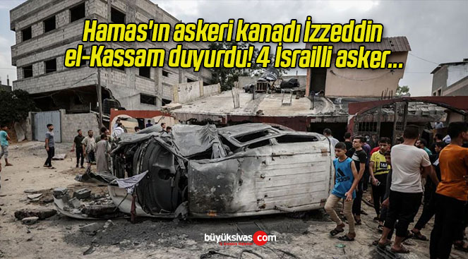 Hamas’ın askeri kanadı İzzeddin el-Kassam duyurdu! 4 İsrailli asker…