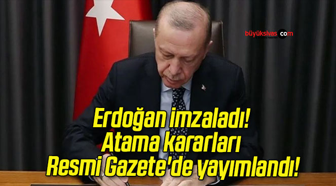 Erdoğan imzaladı! Atama kararları Resmi Gazete’de yayımlandı!