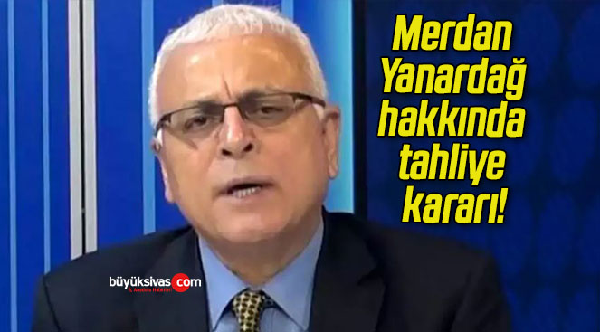 Merdan Yanardağ hakkında tahliye kararı!