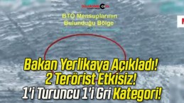 Bakan Yerlikaya Açıkladı! 2 Terörist Etkisiz! 1’i Turuncu 1’i Gri Kategori!