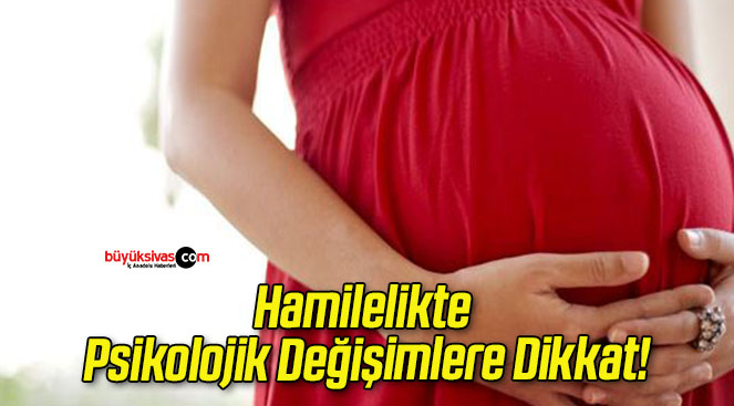 Hamilelikte Psikolojik Değişimlere Dikkat!