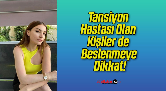 Tansiyon Hastası Olan Kişiler de Beslenmeye Dikkat!