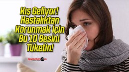 Kış Geliyor! Hastalıktan Korunmak İçin Bu 10 Besini Tüketin!