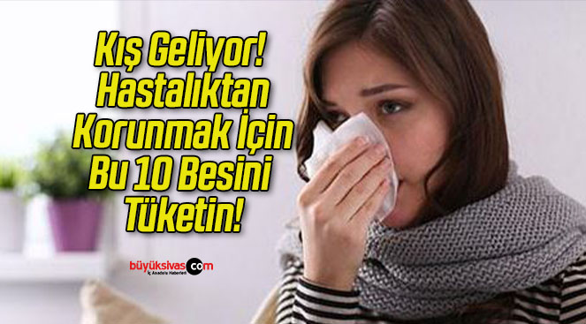 Kış Geliyor! Hastalıktan Korunmak İçin Bu 10 Besini Tüketin!