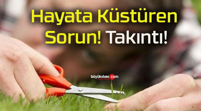 Hayata Küstüren Sorun! Takıntı!