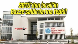 SBTÜ’den İsrail’in Gazze saldırılarına tepki!