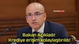 Bakan Açıkladı! Krediye erişim kolaylaştırıldı!