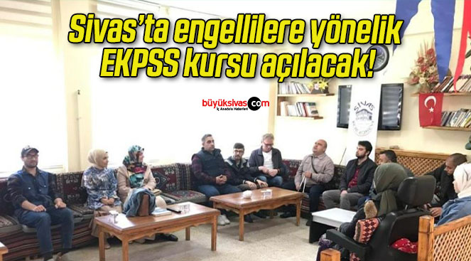 Sivas’ta engellilere yönelik EKPSS kursu açılacak!