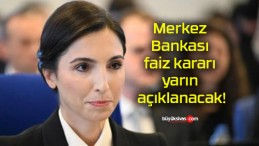 Merkez Bankası faiz kararı yarın açıklanacak!
