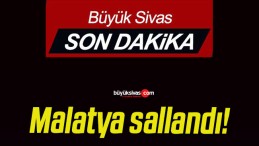 Malatya sallandı!