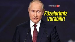 Füzelerimiz vurabilir!