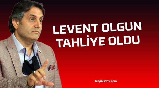 Levent Olgun Tahliye Oldu