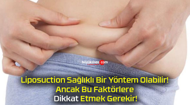 Liposuction Sağlıklı Bir Yöntem Olabilir! Ancak Bu Faktörlere Dikkat Etmek Gerekir!