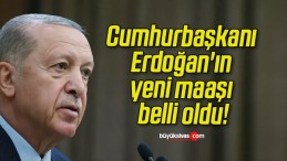 Cumhurbaşkanı Erdoğan’ın yeni maaşı belli oldu!