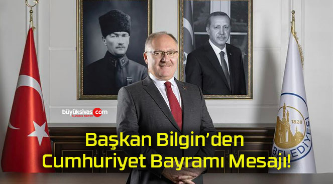 Başkan Bilgin’den Cumhuriyet Bayramı Mesajı!