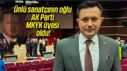 Ünlü sanatçının oğlu AK Parti MKYK üyesi oldu!