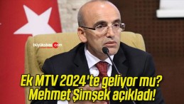 Ek MTV 2024’te geliyor mu? Mehmet Şimşek açıkladı!