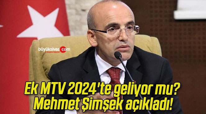 Ek MTV 2024’te geliyor mu? Mehmet Şimşek açıkladı!