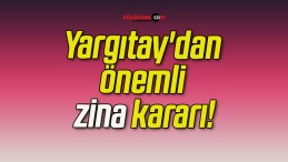 Yargıtay’dan önemli zina kararı!